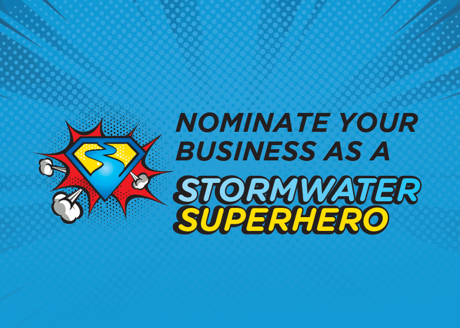 Nominate your business as a Stormwater Superhero